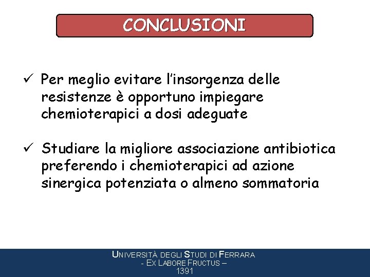 CONCLUSIONI ü Per meglio evitare l’insorgenza delle resistenze è opportuno impiegare chemioterapici a dosi