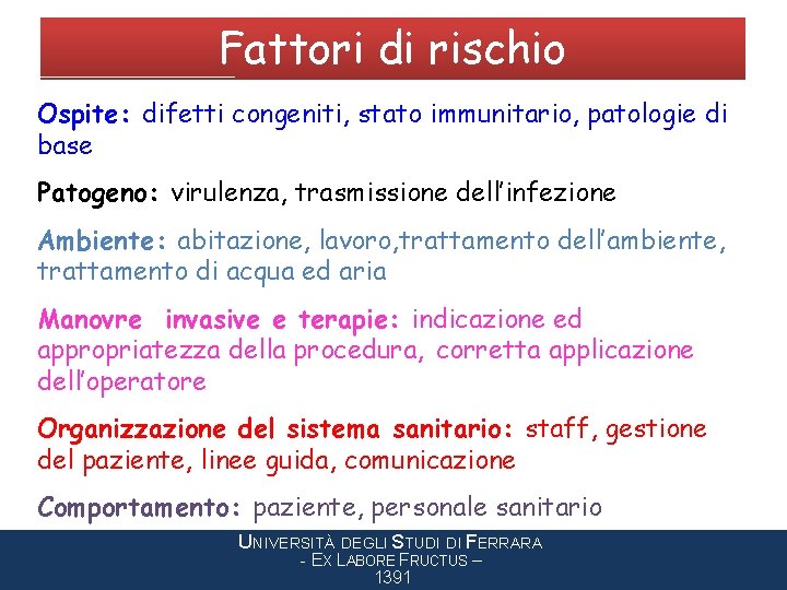 Fattori di rischio Ospite: difetti congeniti, stato immunitario, patologie di base Patogeno: virulenza, trasmissione