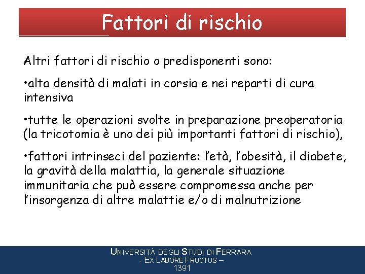 Fattori di rischio Altri fattori di rischio o predisponenti sono: • alta densità di