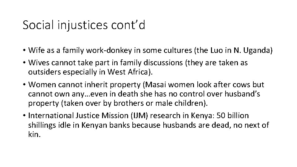 Social injustices cont’d • Wife as a family work-donkey in some cultures (the Luo