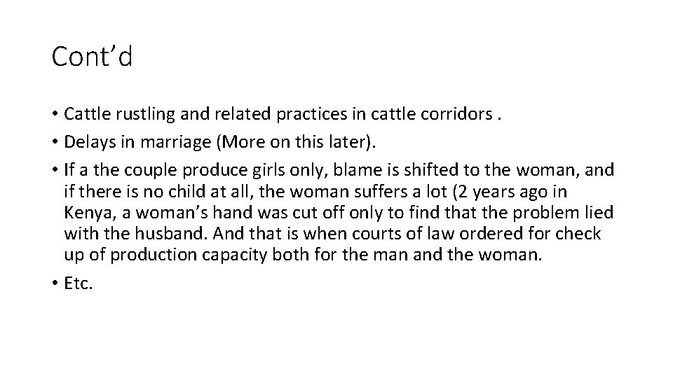 Cont’d • Cattle rustling and related practices in cattle corridors. • Delays in marriage
