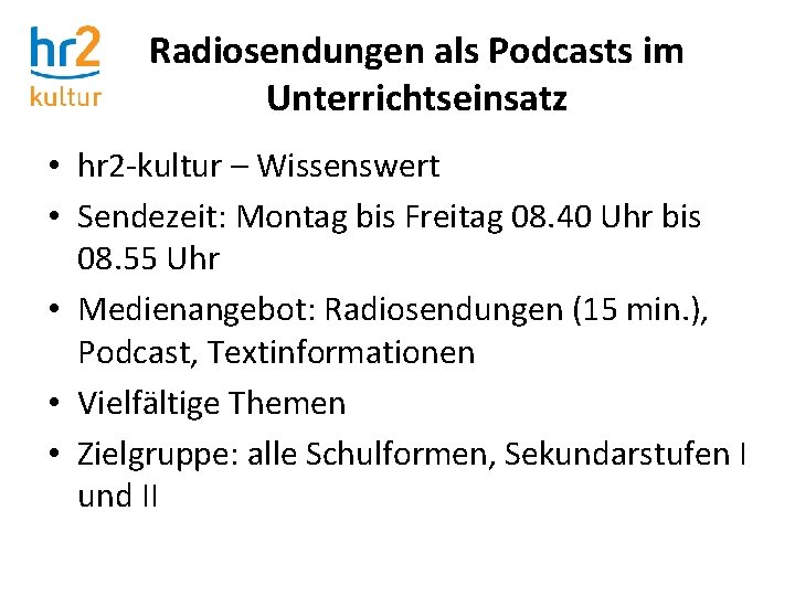 Radiosendungen als Podcasts im Unterrichtseinsatz • hr 2 -kultur – Wissenswert • Sendezeit: Montag