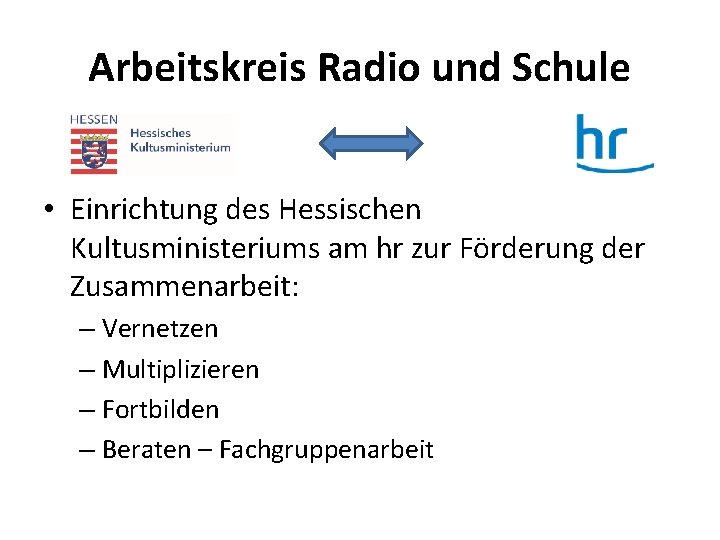 Arbeitskreis Radio und Schule • Einrichtung des Hessischen Kultusministeriums am hr zur Förderung der