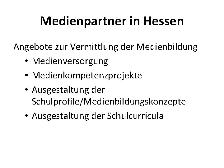 Medienpartner in Hessen Angebote zur Vermittlung der Medienbildung • Medienversorgung • Medienkompetenzprojekte • Ausgestaltung