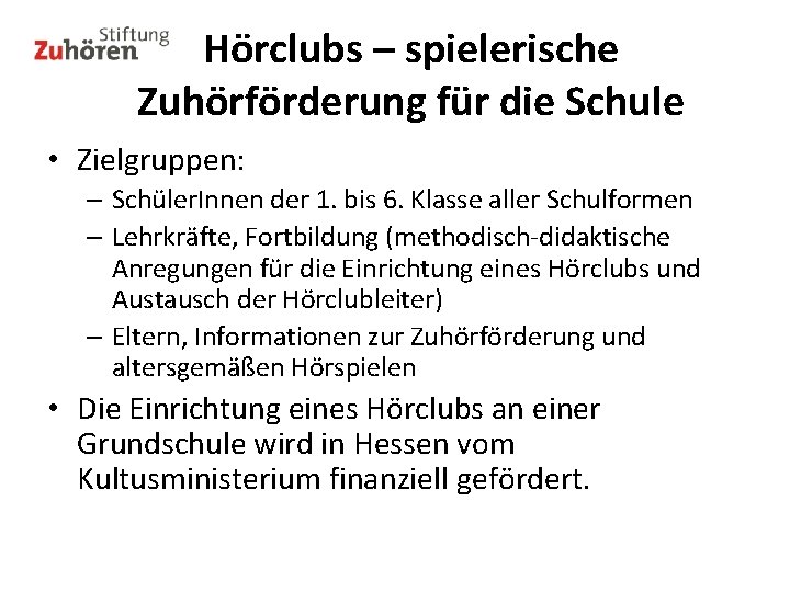 Hörclubs – spielerische Zuhörförderung für die Schule • Zielgruppen: – Schüler. Innen der 1.