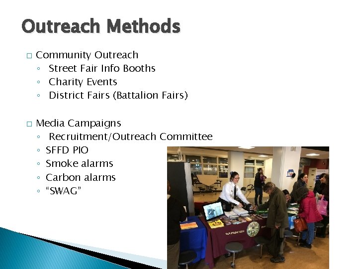 Outreach Methods � � Community Outreach ◦ Street Fair Info Booths ◦ Charity Events