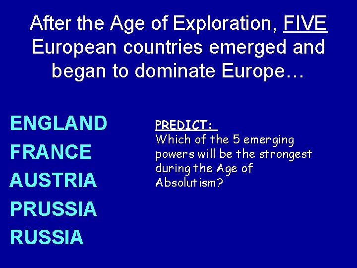 After the Age of Exploration, FIVE European countries emerged and began to dominate Europe…