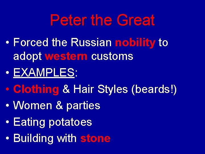 Peter the Great • Forced the Russian nobility to adopt western customs • EXAMPLES: