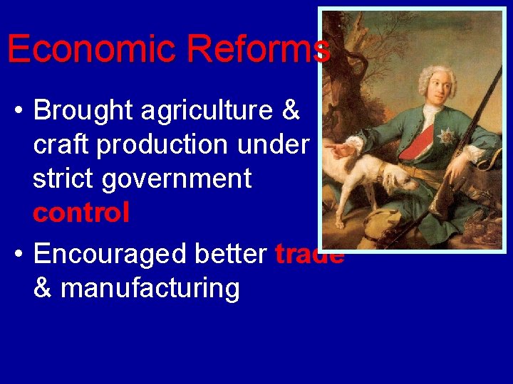 Economic Reforms • Brought agriculture & craft production under strict government control • Encouraged
