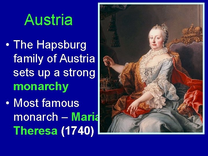 Austria • The Hapsburg family of Austria sets up a strong monarchy • Most