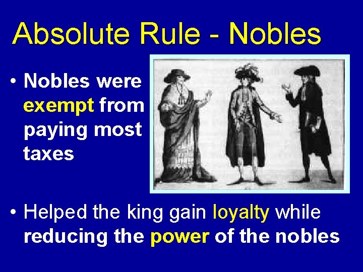 Absolute Rule - Nobles • Nobles were exempt from paying most taxes • Helped