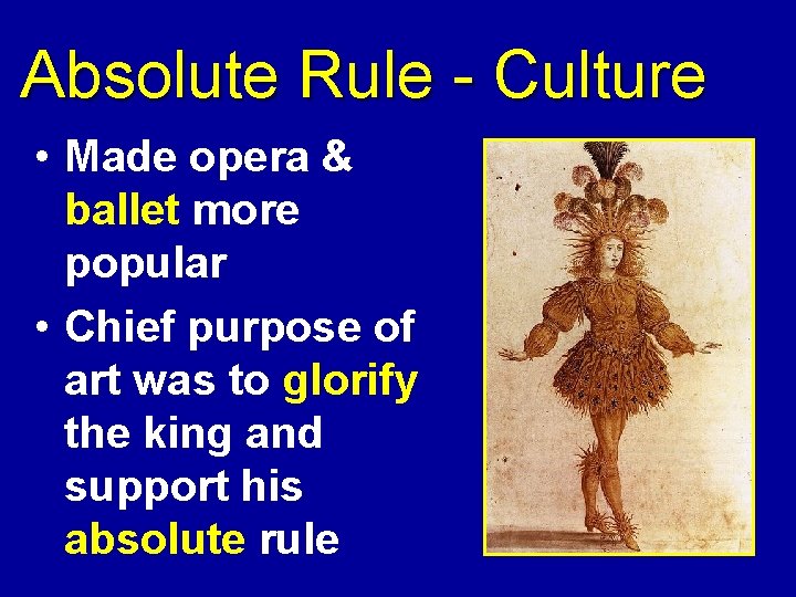 Absolute Rule - Culture • Made opera & ballet more popular • Chief purpose