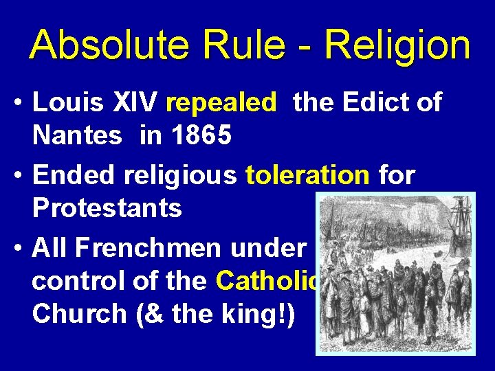 Absolute Rule - Religion • Louis XIV repealed the Edict of Nantes in 1865