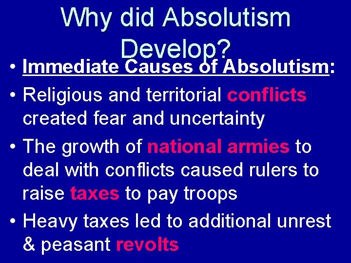 Why did Absolutism Develop? • Immediate Causes of Absolutism: • Religious and territorial conflicts