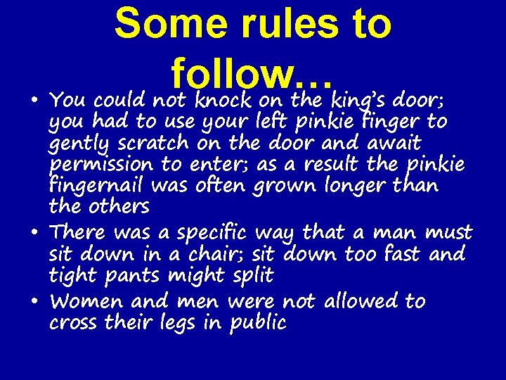 Some rules to follow… • You could not knock on the king’s door; you