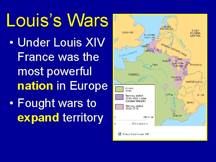 Louis’s Wars • Under Louis XIV France was the most powerful nation in Europe