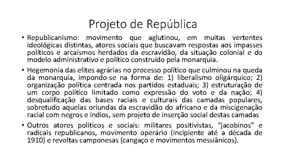 Projeto de República • Republicanismo: movimento que aglutinou, em muitas vertentes ideológicas distintas, atores