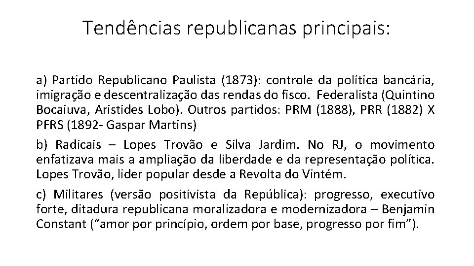 Tendências republicanas principais: a) Partido Republicano Paulista (1873): controle da política bancária, imigração e
