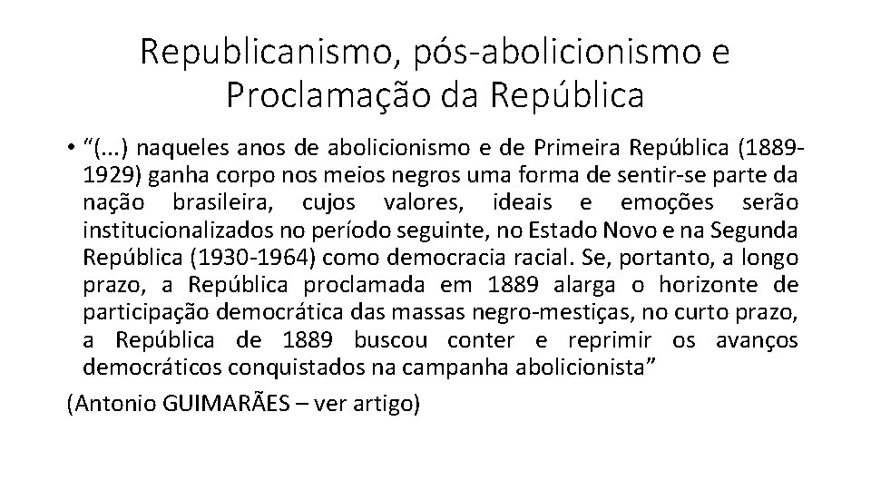 Republicanismo, pós-abolicionismo e Proclamação da República • “(. . . ) naqueles anos de