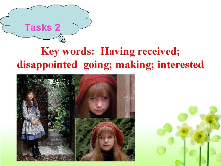 Tasks 2 Key words: Having received; disappointed going; making; interested 