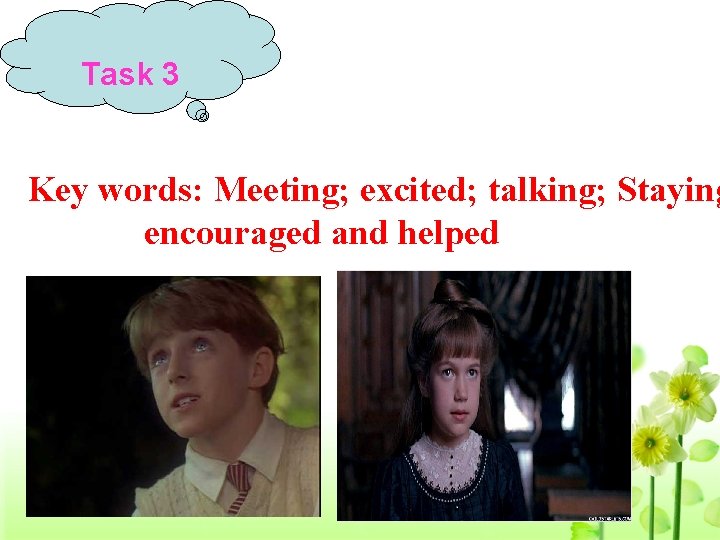 Task 3 Key words: Meeting; excited; talking; Staying encouraged and helped 