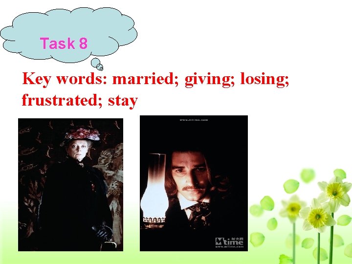 Task 8 Key words: married; giving; losing; frustrated; stay 