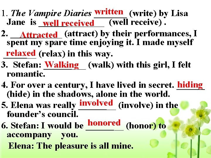 written (write) by Lisa 1. The Vampire Diaries _______ Jane is _______ (well receive).