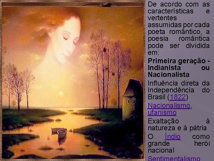 De acordo com as características e vertentes assumidas por cada poeta romântico, a poesia