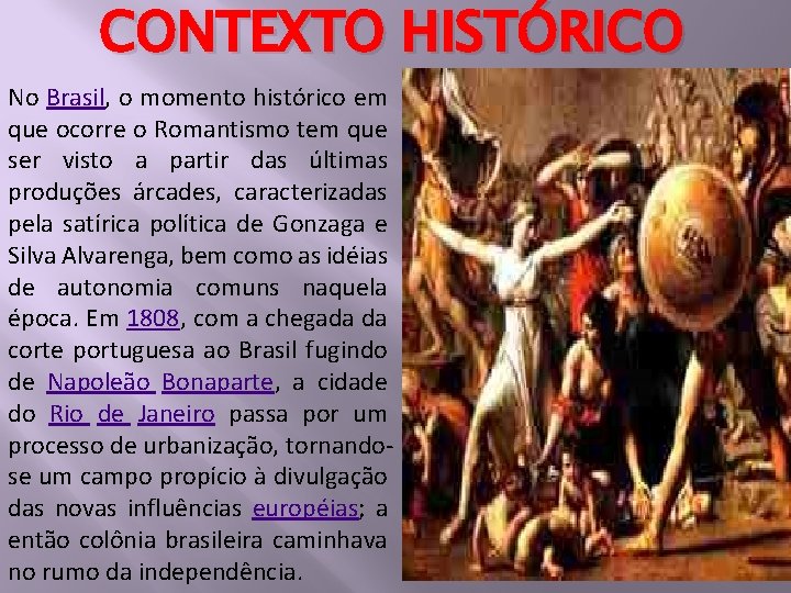 CONTEXTO HISTÓRICO No Brasil, o momento histórico em que ocorre o Romantismo tem que