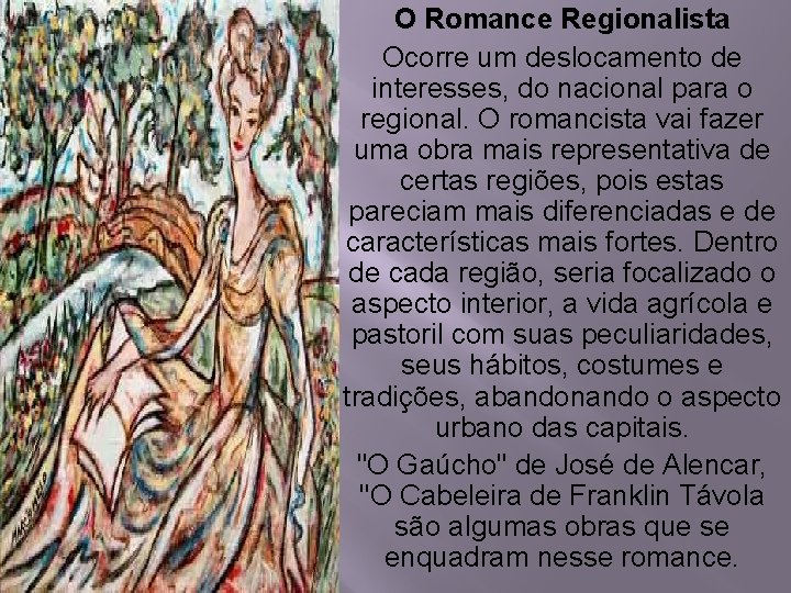 O Romance Regionalista Ocorre um deslocamento de interesses, do nacional para o regional. O