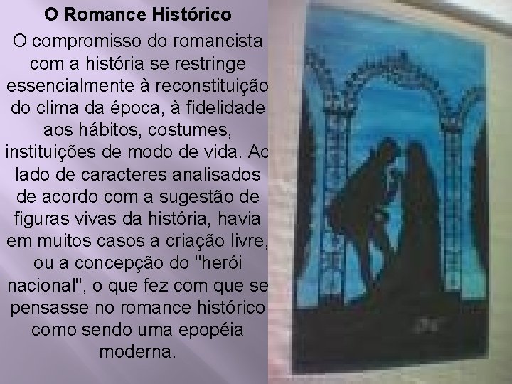 O Romance Histórico O compromisso do romancista com a história se restringe essencialmente à