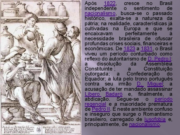 Após 1822, cresce no Brasil independente o sentimento de nacionalismo, busca-se o passado histórico,