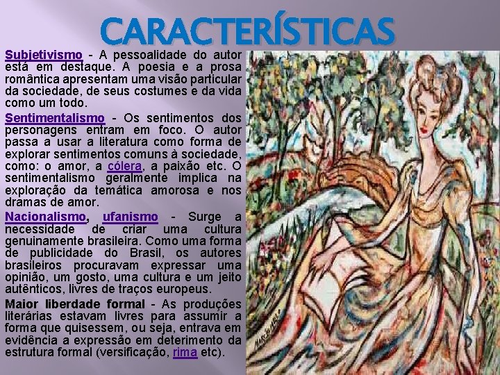 CARACTERÍSTICAS Subjetivismo - A pessoalidade do autor está em destaque. A poesia e a