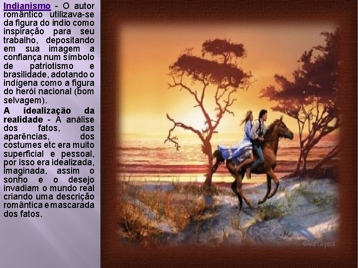 Indianismo - O autor romântico utilizava-se da figura do índio como inspiração para seu