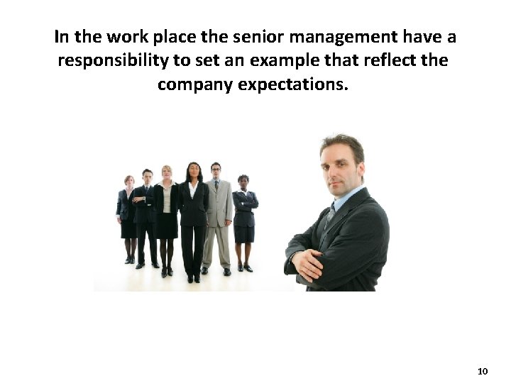 In the work place the senior management have a responsibility to set an example