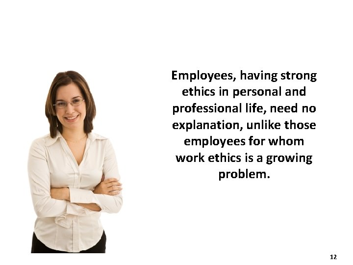 Employees, having strong ethics in personal and professional life, need no explanation, unlike those