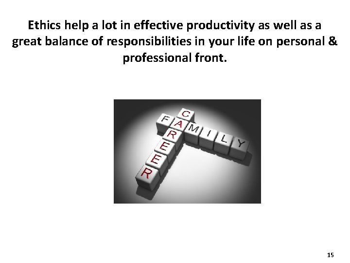 Ethics help a lot in effective productivity as well as a great balance of