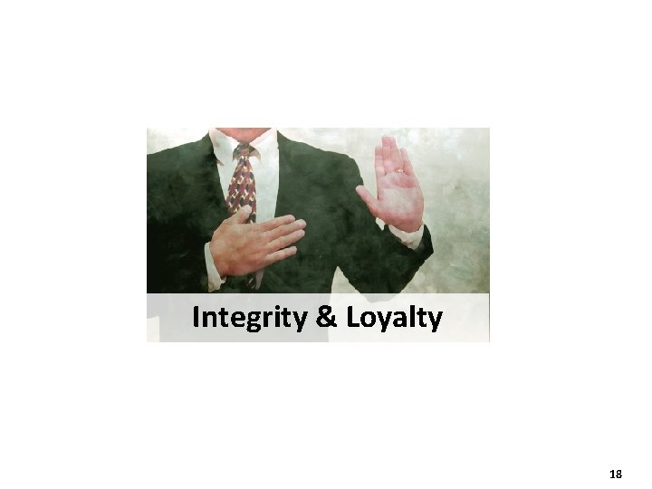 Integrity & Loyalty 18 