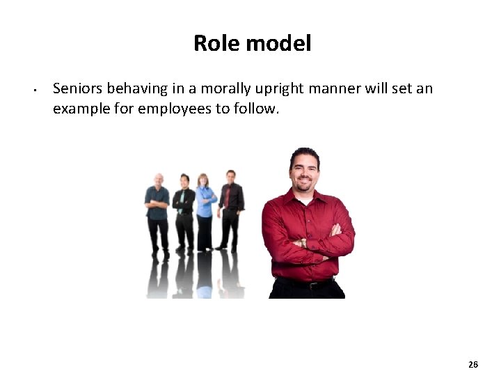 Role model • Seniors behaving in a morally upright manner will set an example