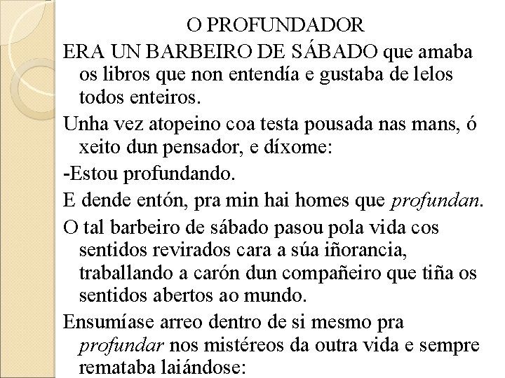 O PROFUNDADOR ERA UN BARBEIRO DE SÁBADO que amaba os libros que non entendía