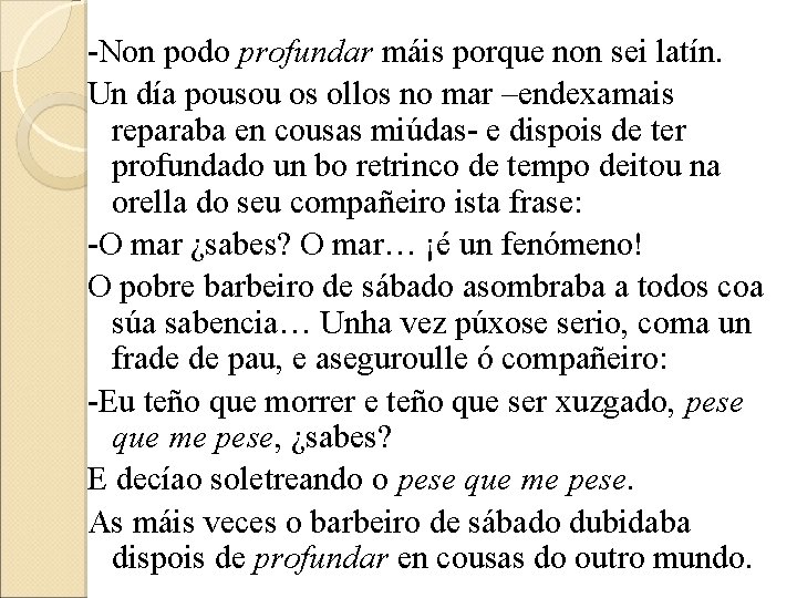 -Non podo profundar máis porque non sei latín. Un día pousou os ollos no