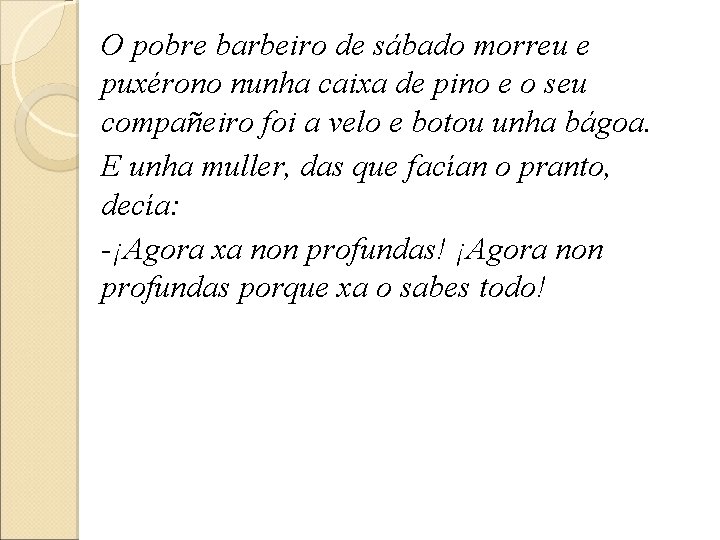 O pobre barbeiro de sábado morreu e puxérono nunha caixa de pino e o