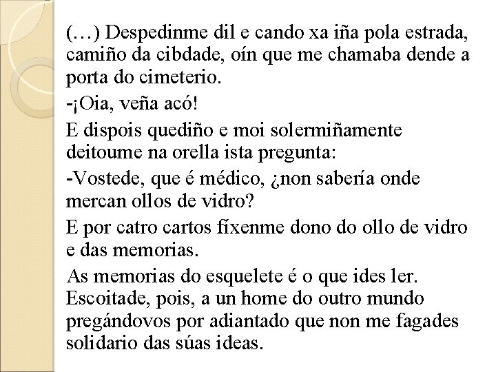 (…) Despedinme dil e cando xa iña pola estrada, camiño da cibdade, oín que