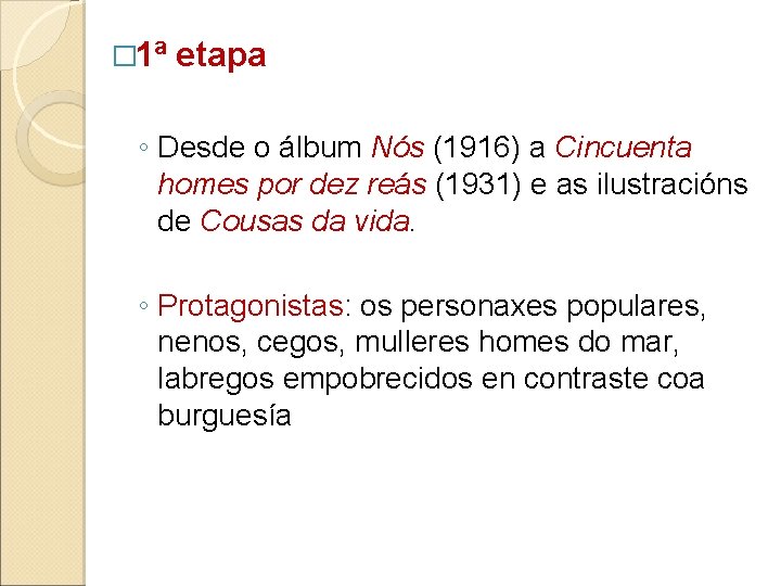 � 1ª etapa ◦ Desde o álbum Nós (1916) a Cincuenta homes por dez