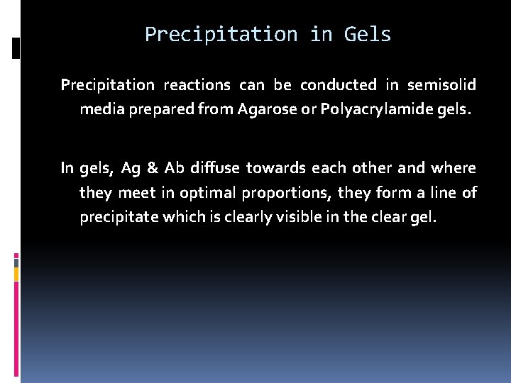 Precipitation in Gels Precipitation reactions can be conducted in semisolid media prepared from Agarose