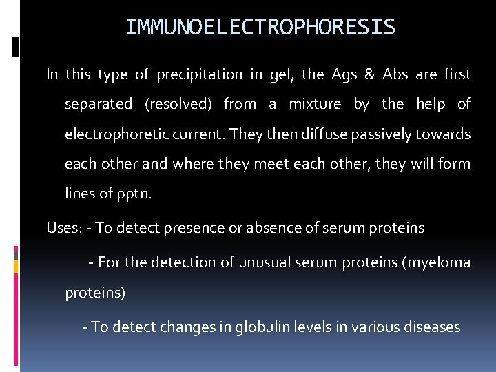 IMMUNOELECTROPHORESIS In this type of precipitation in gel, the Ags & Abs are first