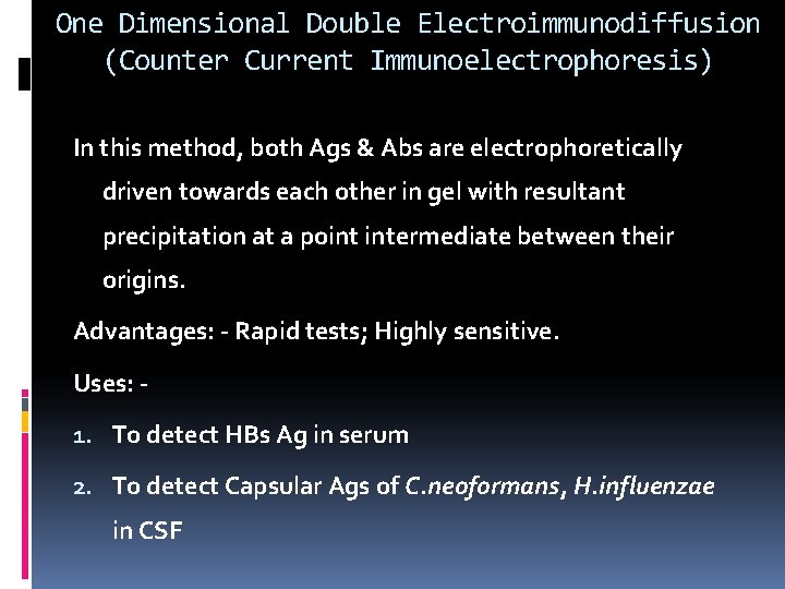 One Dimensional Double Electroimmunodiffusion (Counter Current Immunoelectrophoresis) In this method, both Ags & Abs