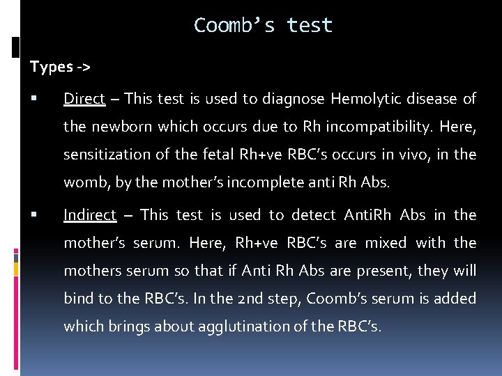 Coomb’s test Types -> Direct – This test is used to diagnose Hemolytic disease