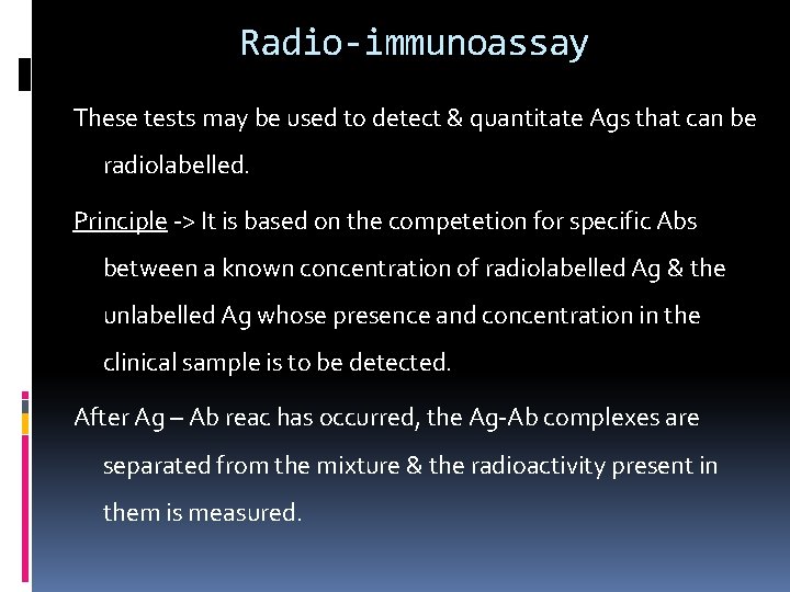 Radio-immunoassay These tests may be used to detect & quantitate Ags that can be