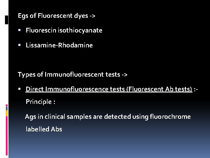 Egs of Fluorescent dyes -> Fluorescin isothiocyanate Lissamine-Rhodamine Types of Immunofluorescent tests -> Direct